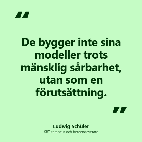 Ludwig Schüler citat: "De bygger inte sina modeller trots mänsklig sårbarhet, utan som en förutsättning."